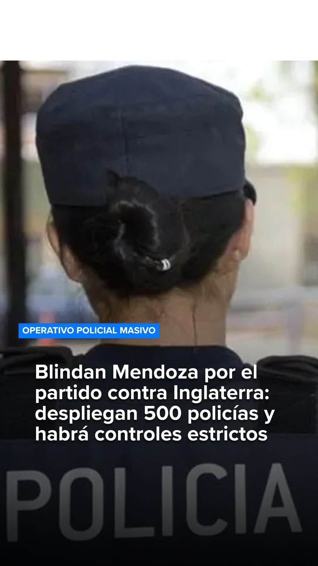 Blindan Mendoza por el Argentina - Inlgaterra: Despliegan 500 policías y controles estrictos